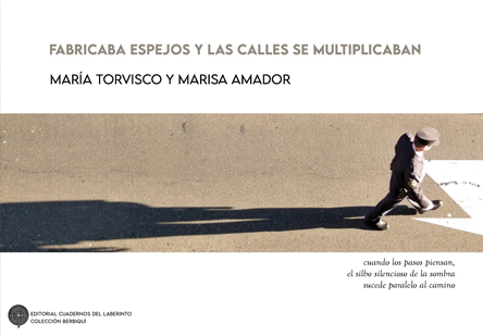 Fabricaba espejos y las calles se multiplicaban. De MAR&Iacute;A TORVISCO Y MARISA AMADOR